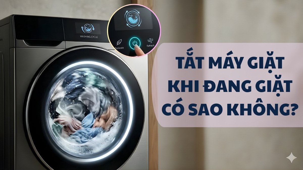 Tắt máy giặt khi đang giặt có sao không? Rủi ro và cách xử lý